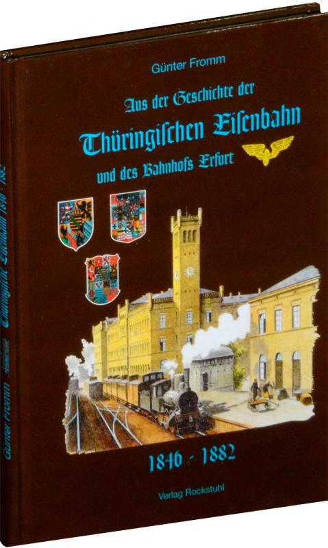 Cover-Bild Aus der Geschichte der Thüringischen Eisenbahn und des Bahnhofs Erfurt 1846-1882