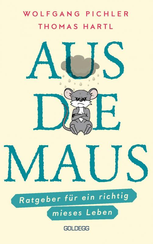 Cover-Bild Aus die Maus - Ratgeber für ein richtig mieses Leben. Grübeln und Schwarzmalen macht doch Spaß! Negative Denkmuster austricksen & eine positive Lebenseinstellung finden. Humorvolles Geschenkbuch