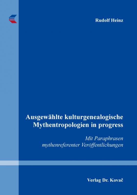 Cover-Bild Ausgewählte kulturgenealogische Mythentropologien in progress