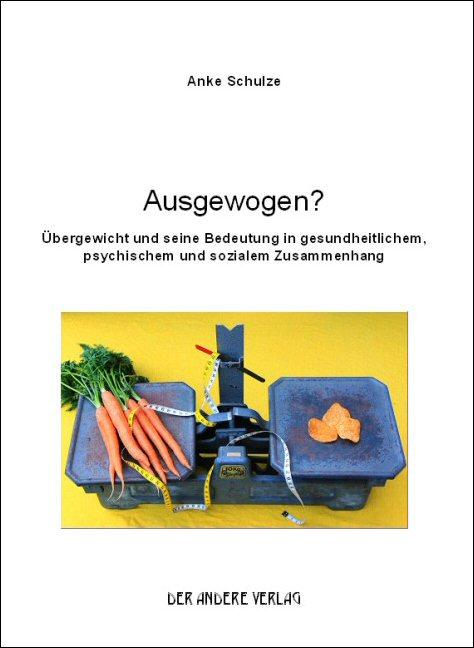 Cover-Bild Ausgewogen? Übergewicht und seine Bedeutung in gesundheitlichem, psychischem und sozialem Zusammenhang