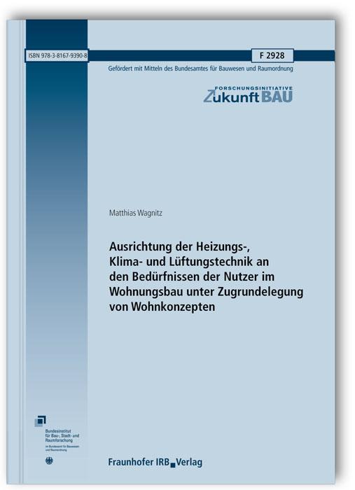 Cover-Bild Ausrichtung der Heizungs-, Klima- und Lüftungstechnik an den Bedürfnissen der Nutzer im Wohnungsbau unter Zugrundelegung von Wohnkonzepten. Abschlussbericht