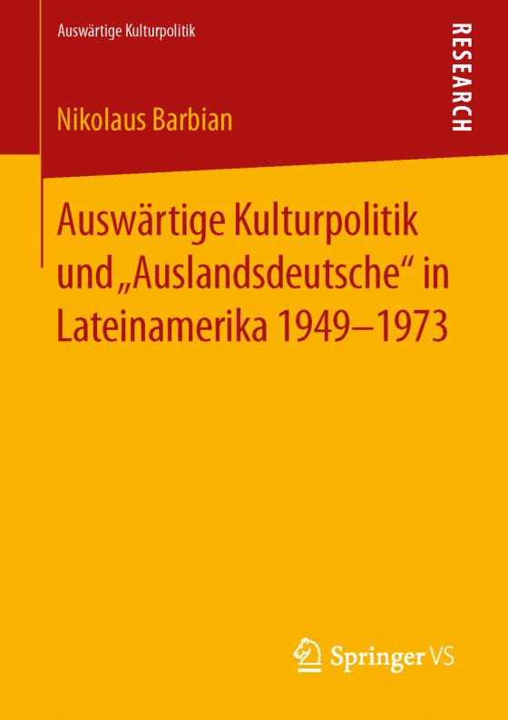 Cover-Bild Auswärtige Kulturpolitik und „Auslandsdeutsche“ in Lateinamerika 1949-1973