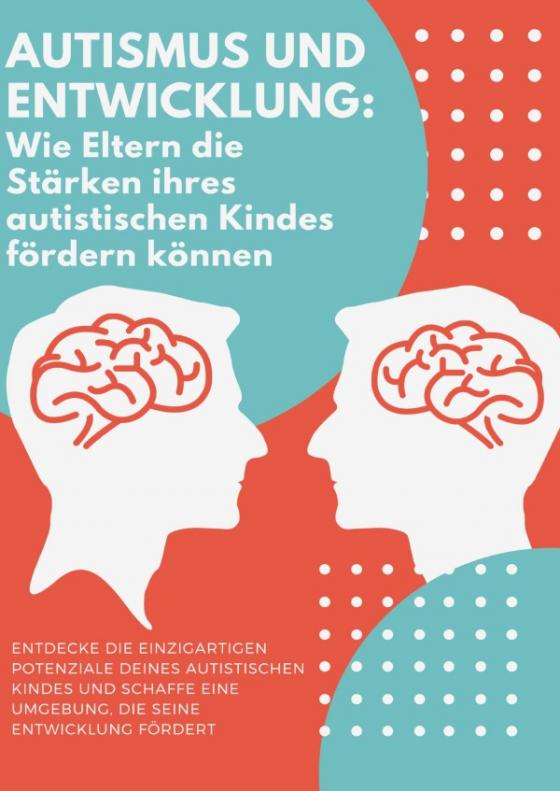 Cover-Bild Autismus und Entwicklung: Wie Eltern die Stärken ihres autistischen Kindes fördern können