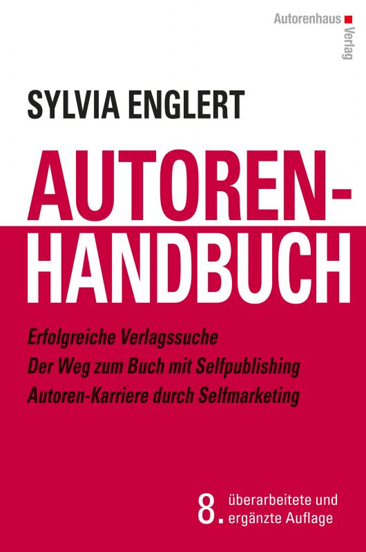 Cover-Bild AUTOREN-HANDBUCH Erfolgreiche Verlagssuche - Der Weg zum Buch mit Selfpublishing - Autoren-Karriere durch Selfmarketing