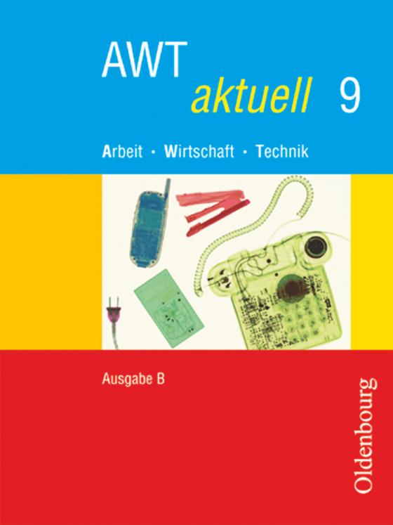 Cover-Bild AWT aktuell - Arbeit - Wirtschaft - Technik - Ausgabe B für Mittelschulen in Bayern - Band 9