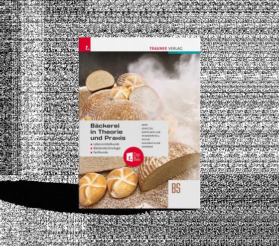 Cover-Bild Bäckerei in Theorie und Praxis Lebensmittelkunde • Bäckereitechnologie • Fachkunde + TRAUNER-DigiBox