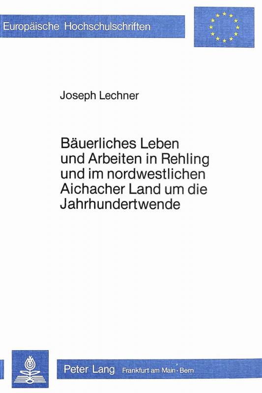 Cover-Bild Bäuerliches Leben und Arbeiten in Rehling und im nordwestlichen Aichacher Land um die Jahrhundertwende