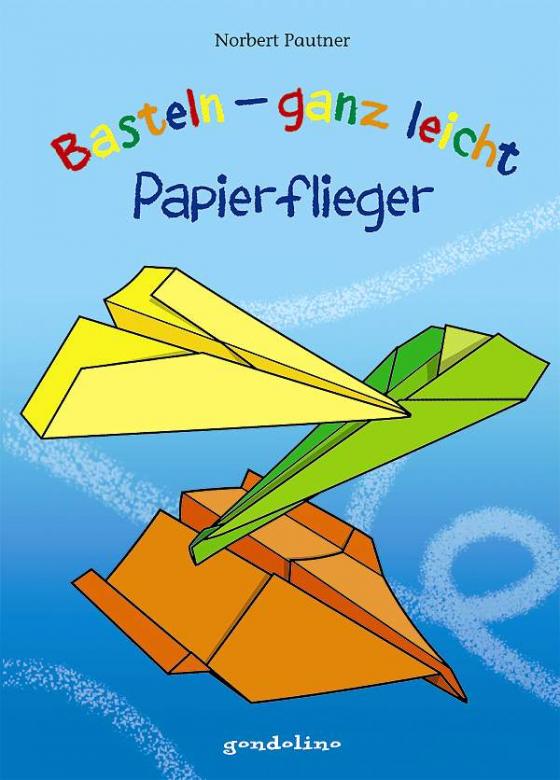 Cover-Bild Basteln - ganz leicht Papierflieger