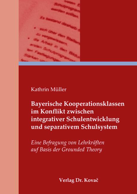 Cover-Bild Bayerische Kooperationsklassen im Konflikt zwischen integrativer Schulentwicklung und separativem Schulsystem