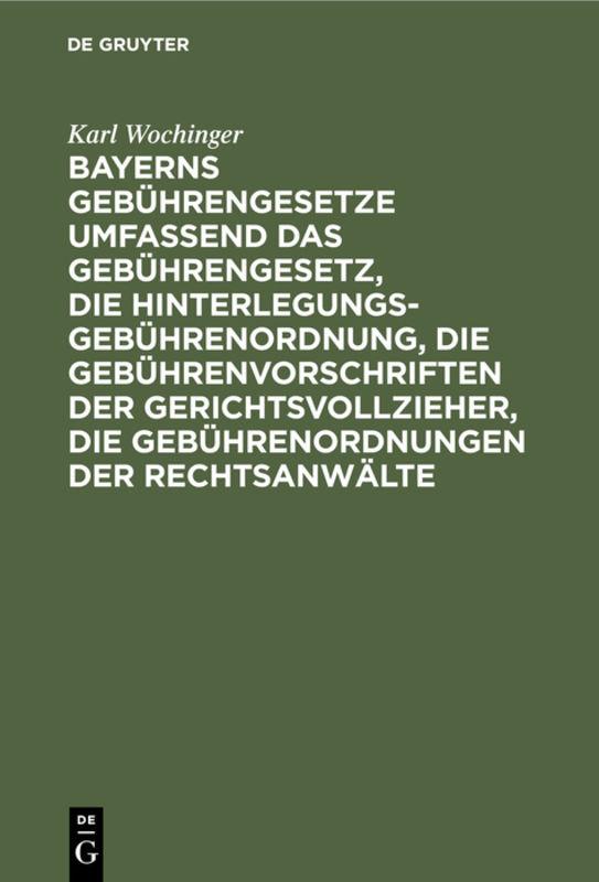 Cover-Bild Bayerns Gebührengesetze umfassend das Gebührengesetz, die Hinterlegungs-Gebührenordnung, die Gebührenvorschriften der Gerichtsvollzieher, die Gebührenordnungen der Rechtsanwälte