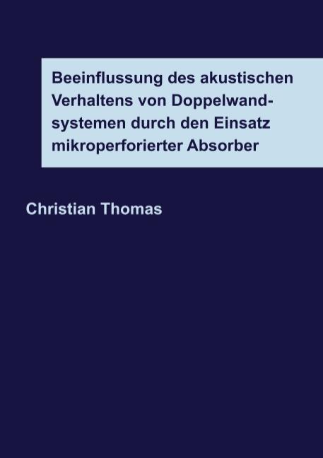 Cover-Bild Beeinflussung des akustischen Verhaltens von Doppelwandsystemen durch den Einsatz mikroperforierter Absorber