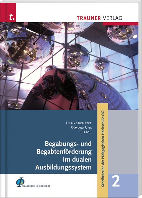 Cover-Bild Begabungs- und Begabtenförderung im dualen System, Schriftenreihe der Pädagogischen Hochschule OÖ, Band 2