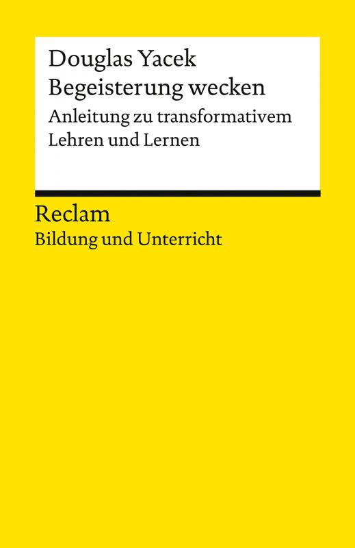 Cover-Bild Begeisterung wecken. Anleitung zu transformativem Lehren und Lernen. Reclam Bildung und Unterricht