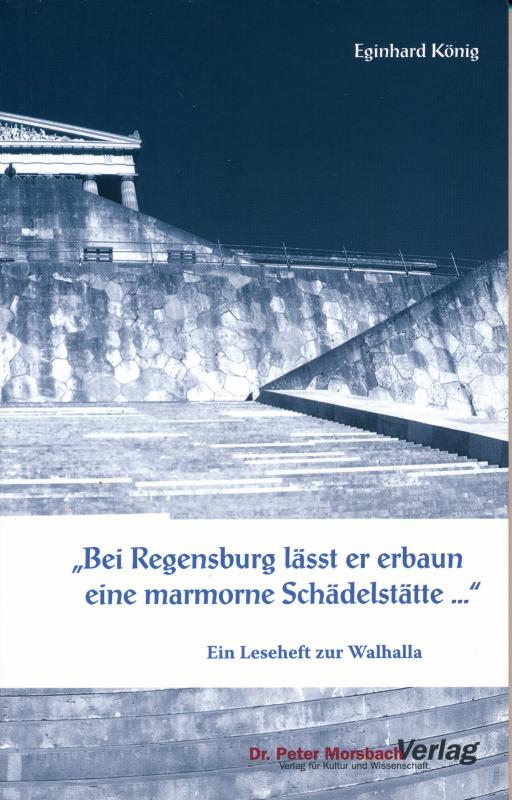 Cover-Bild "Bei Regensburg lässt er erbaun eine marmorne Schädelstätte..."