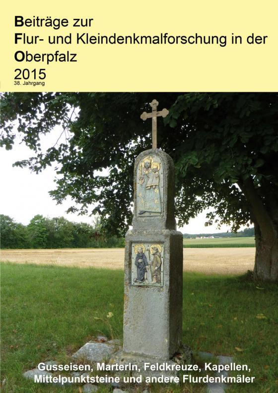 Cover-Bild Beiträge zur Flur- und Kleindenkmalforschung in der Oberpfalz 2015