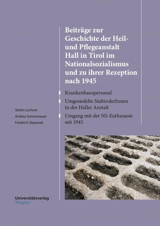 Cover-Bild Beiträge zur Geschichte der Heil- und Pflegeanstalt Hall in Tirol im Nationalsozialismus und zu ihrer Rezeption nach 1945