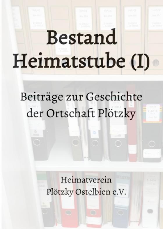 Cover-Bild Beiträge zur Geschichte der Ortschaft Plötzky / Bestand Heimatstube (I)