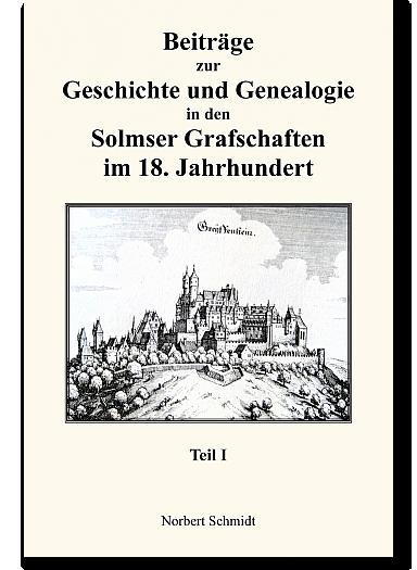 Cover-Bild Beiträge zur Geschichte und Genealogie in den Solmser Grafschaften im 18. Jahrhundert Teil I