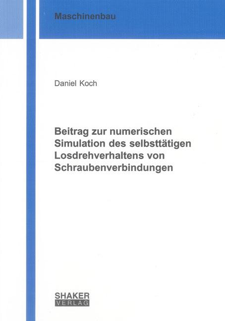 Cover-Bild Beitrag zur numerischen Simulation des selbsttätigen Losdrehverhaltens von Schraubenverbindungen