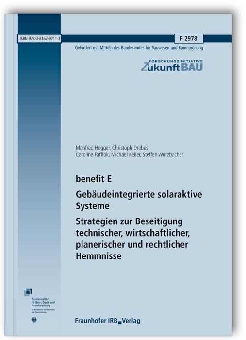Cover-Bild benefit E - Gebäudeintegrierte solaraktive Systeme. Strategien zur Beseitigung technischer, wirtschaftlicher, planerischer und rechtlicher Hemmnisse. Abschlussbericht