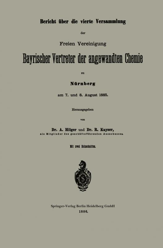 Cover-Bild Bericht über die vierte Versammlung der Freien Vereinigung Bayrischer Vertreter der angewandten Chemie zu Nürnberg am 7. und 8. August 1885