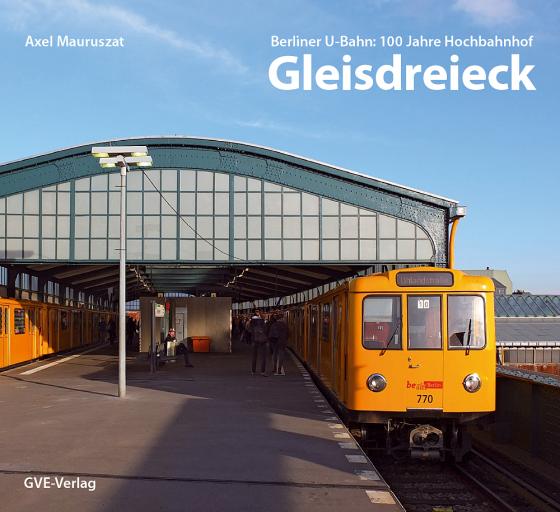 Cover-Bild Berliner U-Bahn: 100 Jahre Hochbahnhof Gleisdreieck