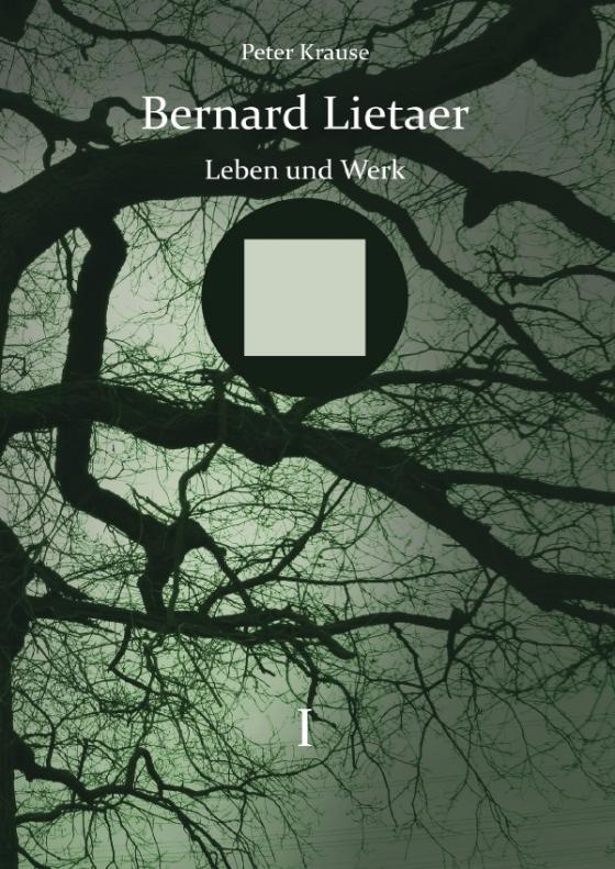Cover-Bild Bernard Lietaer - Leben und Werk - Band I