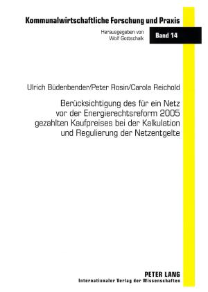 Cover-Bild Berücksichtigung des für ein Netz vor der Energierechtsreform 2005 gezahlten Kaufpreises bei der Kalkulation und Regulierung der Netzentgelte