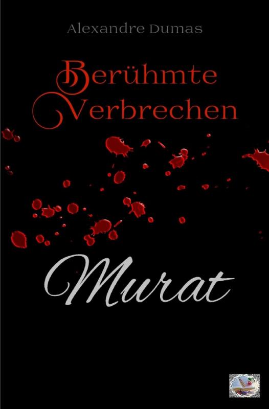 Cover-Bild Berühmte Verbrechen / Murat (Erstmals in Deutsch)