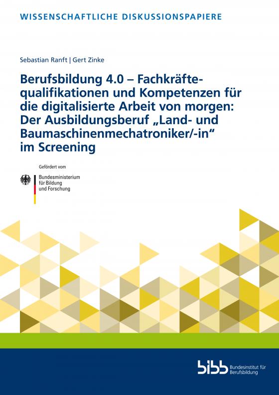 Cover-Bild Berufsbildung 4.0 – Fachkräftequalifikationen und Kompetenzen für die digitalisierte Arbeit von morgen: Der Ausbildungsberuf „Land- und Baumaschinenmechatroniker/-in“ im Screening