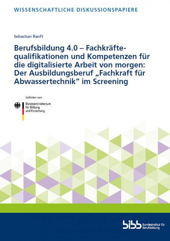 Cover-Bild Berufsbildung 4.0 – Fachkräftequalifikationen und Kompetenzen für die digitalisierte Arbeit von morgen