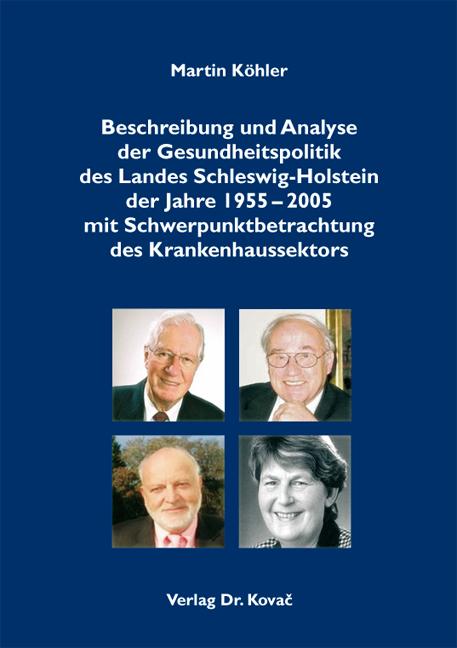 Cover-Bild Beschreibung und Analyse der Gesundheitspolitik des Landes Schleswig-Holstein der Jahre 1955-2005 mit Schwerpunktbetrachtung des Krankenhaussektors