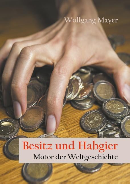 Cover-Bild Besitz und Habgier - Motor der Weltgeschichte
