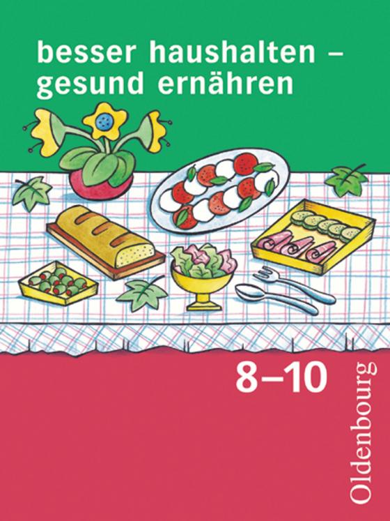 Cover-Bild Besser haushalten - gesund ernähren - Für Realschulen in Bayern - 8.-10. Schuljahr