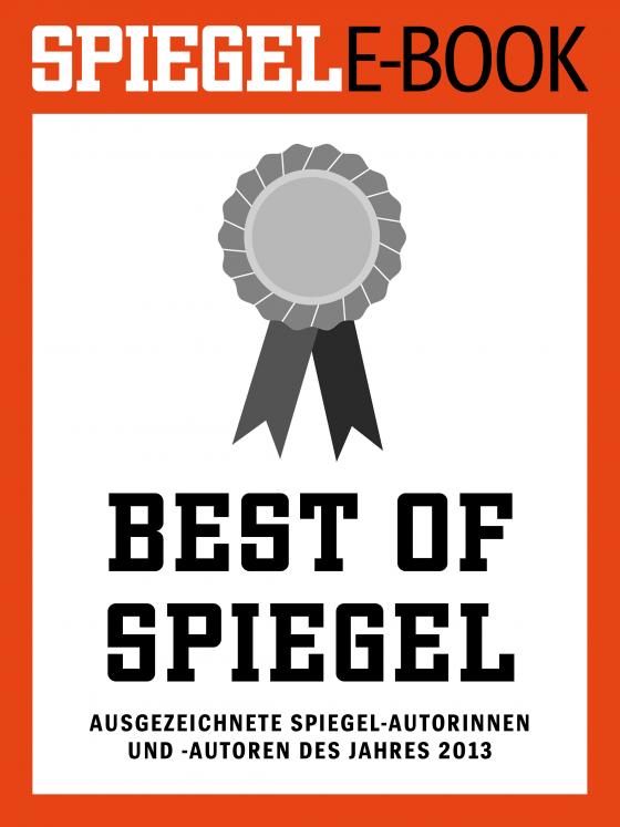 Cover-Bild Best of SPIEGEL - Ausgezeichnete SPIEGEL-Autorinnen und -Autoren des Jahres 2013