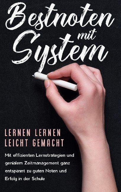 Cover-Bild Bestnoten mit System - Lernen lernen leicht gemacht: Mit effizienten Lernstrategien und genialem Zeitmanagement ganz entspannt zu guten Noten und Erfolg in der Schule