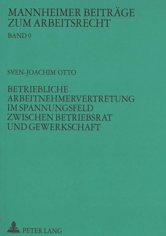 Cover-Bild Betriebliche Arbeitnehmervertretung im Spannungsfeld zwischen Betriebsrat und Gewerkschaft