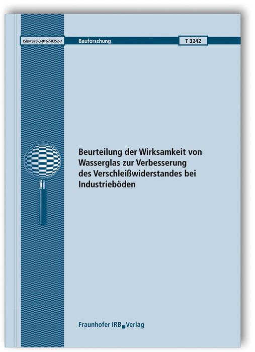 Cover-Bild Beurteilung der Wirksamkeit von Wasserglas zur Verbesserung des Verschleißwiderstandes bei Industrieböden. Schlussbericht