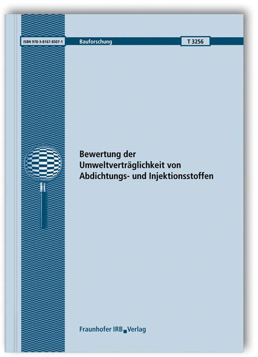 Cover-Bild Bewertung der Umweltverträglichkeit von Abdichtungs- und Injektionsstoffen. Abschlussbericht