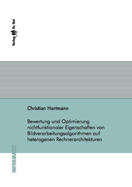 Cover-Bild Bewertung und Optimierung nichtfunktionaler Eigenschaften von Bildverarbeitungsalgorithmen auf heterogenen Rechnerarchitekturen