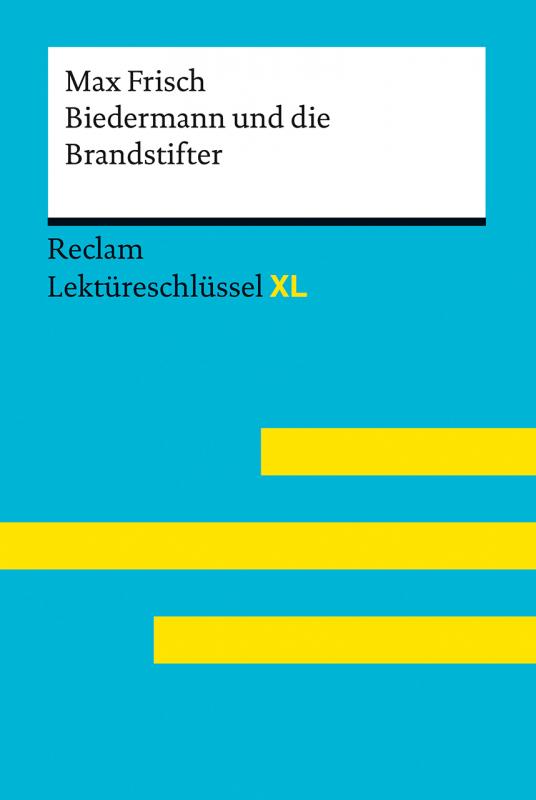 Cover-Bild Biedermann und die Brandstifter von Max Frisch. Lektüreschlüssel mit Inhaltsangabe, Interpretation, Prüfungsaufgaben mit Lösungen, Lernglossar. (Reclam Lektüreschlüssel XL)