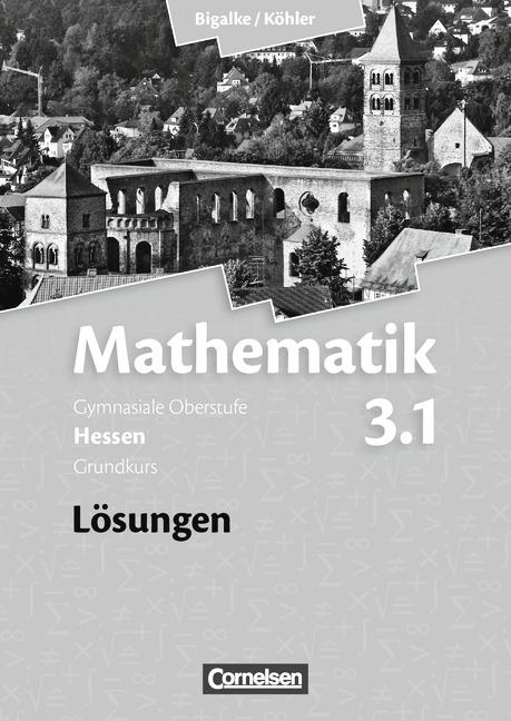 Cover-Bild Bigalke/Köhler: Mathematik - Hessen - Bisherige Ausgabe / Band 3.1: Grundkurs - 3. Halbjahr - Lösungen zum Schülerbuch