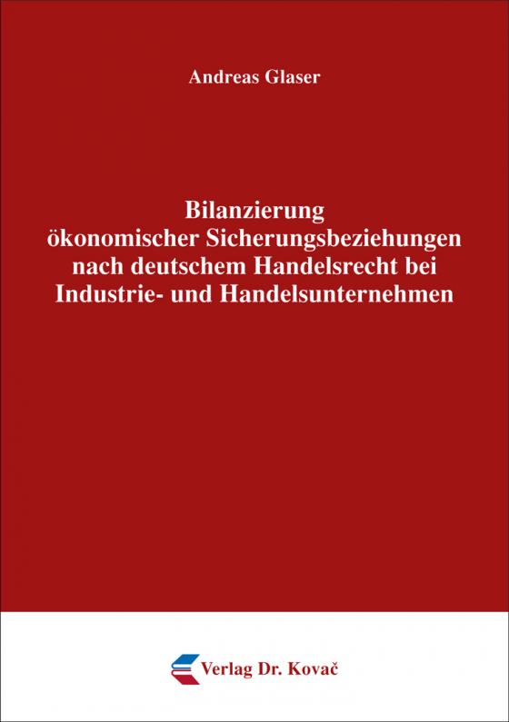 Cover-Bild Bilanzierung ökonomischer Sicherungsbeziehungen nach deutschem Handelsrecht bei Industrie- und Handelsunternehmen