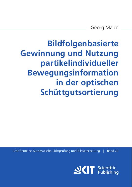 Cover-Bild Bildfolgenbasierte Gewinnung und Nutzung partikelindividueller Bewegungsinformation in der optischen Schüttgutsortierung