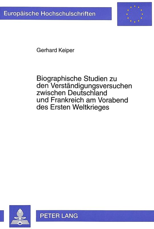 Cover-Bild Biographische Studien zu den Verständigungsversuchen zwischen Deutschland und Frankreich am Vorabend des Ersten Weltkrieges