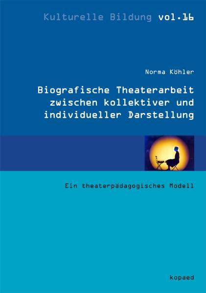 Cover-Bild Biographische Theaterarbeit zwischen kollektiver und individueller Darstellung