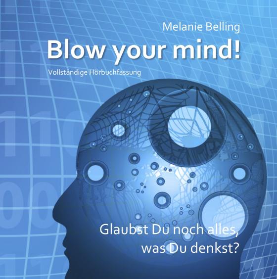 Cover-Bild Blow your mind! Glaubst Du noch alles, was Du denkst?