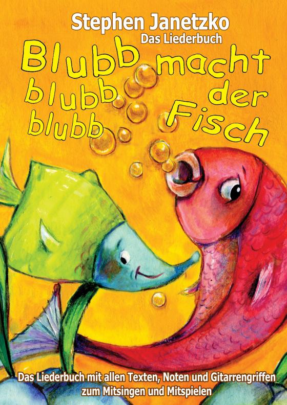 Cover-Bild Blubb, blubb, blubb, macht der Fisch - Meine 15 schönsten Lieder für die Kleinsten