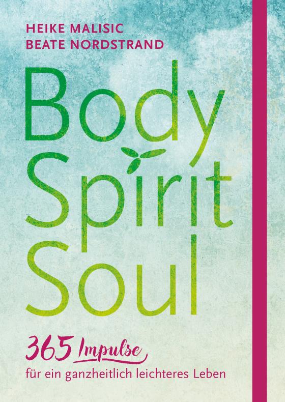 Cover-Bild Body, Spirit, Soul - 365 Impulse für ein ganzheitlich leichteres Leben