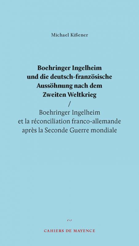 Cover-Bild Boehringer Ingelheim und die deutsch-französische Aussöhnung nach dem Zweiten Weltkrieg